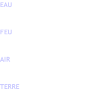 EAU (yin) Cancer Scorpion Poissons   FEU (yang) Bélier-Lion-Sagittaire    AIR Gémeaux-Balance-Verseau    TERRE Taureau-Vierge-Capricorne